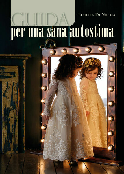 Guida per una sana autostima, Lorella Di Nicola, 2018, Youcanprint …