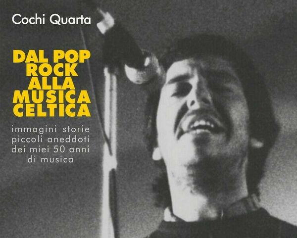 Dal pop-rock alla musica celtica - Cochi Quarta, 2019, Youcanprint …
