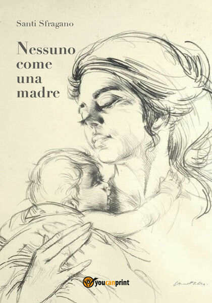 Nessuno come una madre di Santi Sfragano, 2018, Youcanprint - …