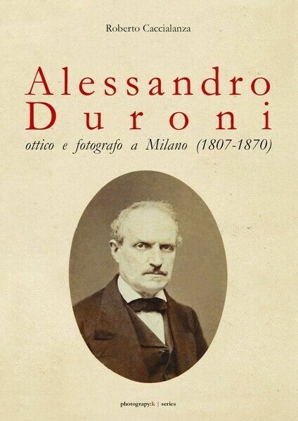 Alessandro Duroni, ottico e fotografo a Milano (1807-1870) - ER