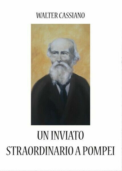 Un inviato straordinario a Pompei di Walter Cassiano, 2017, Youcanprint …