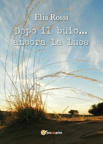 Dopo il buio.ancora la luce , di Elia Rossi, 2017, …