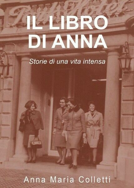 Il libro di Anna. Storie di una vita intensa di …