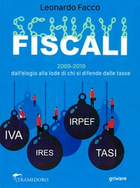 Schiavi fiscali. 2009-2019: dall?elogio alla lode di chi si difende …