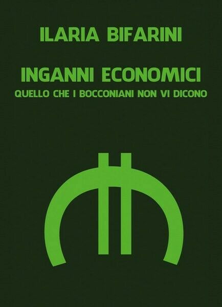 Inganni Economici di Ilaria Bifarini, 2019, Youcanprint - ER