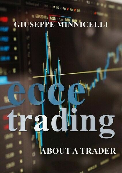 Ecce trading - About a trader di Giuseppe Minnicelli, 2018, …