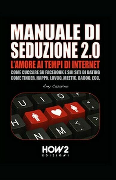 Seduzione 2.0. L?amore ai tempi di internet di Amy Casavino, …