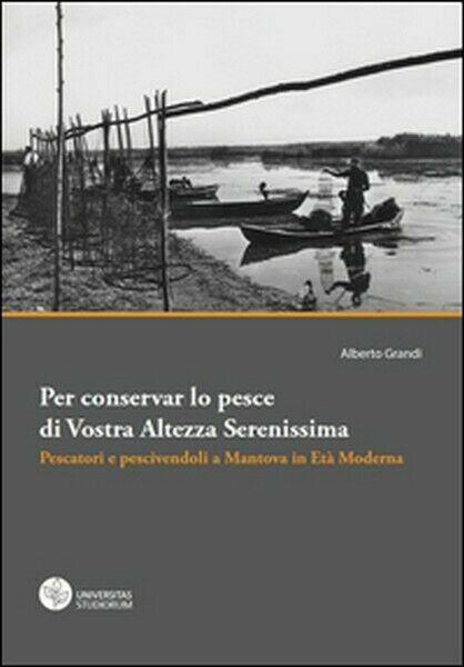 Per conservar lo pesce di vostra altezza serenissima. Pescatori e …