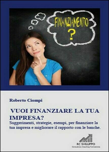 Vuoi finanziare la tua impresa? di Roberto Ciompi, 2015, Youcanprint
