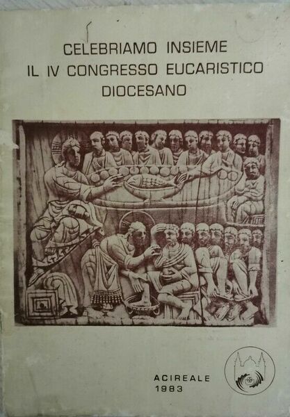 celebriamo insieme il iv congresso eucaristico diocesano (Acireale 1983) - …