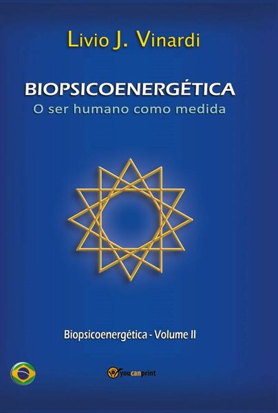 BIOPSICOENERGÉTICA ? O ser humano como medida ? Vol. II …