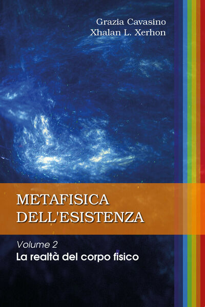 METAFISICA DELL?ESISTENZA Volume 2 ? La realtà del corpo fisico