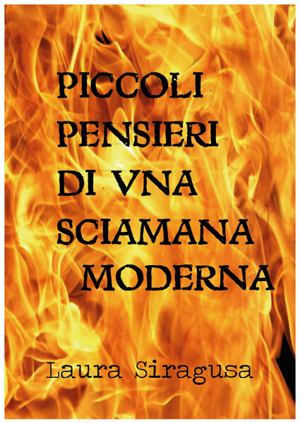 Piccoli pensieri di una sciamana moderna, di Laura Siragusa, 2018, …
