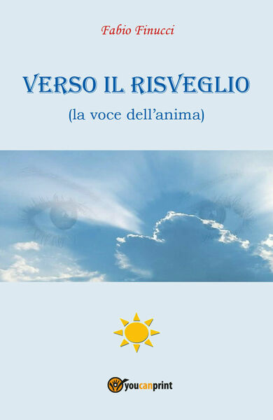 Verso il Risveglio (la voce dell?anima) - di Fabio Finucci, …