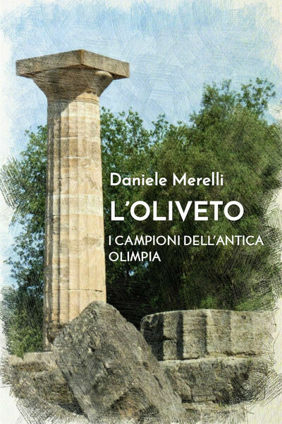 L?oliveto. I campioni dell?antica Olimpia - Daniele Merelli, 2019, Youcanprint