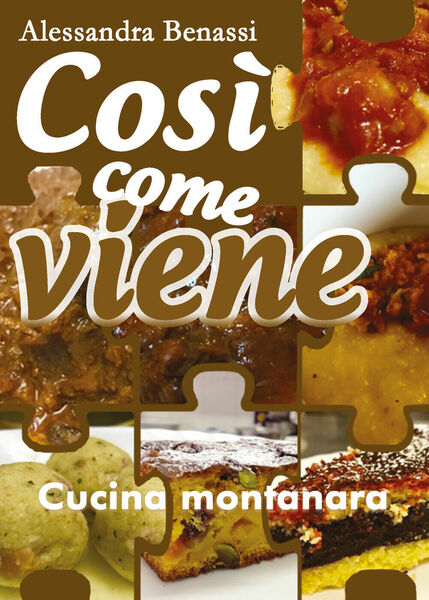 Così come viene. Cucina montanara - Alessandra Benassi, 2019, Youcanprint