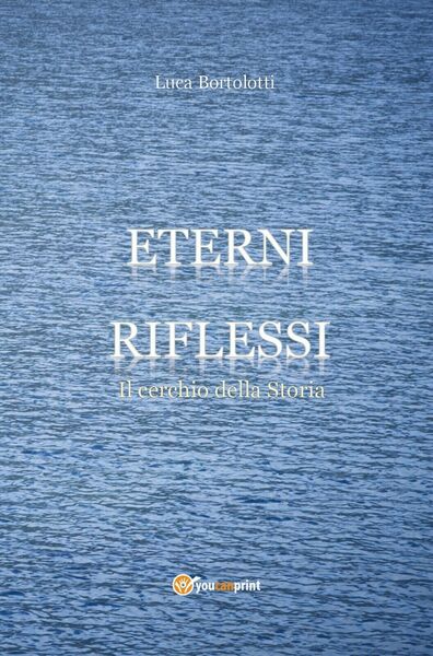 Eterni riflessi. Il cerchio della Storia , Luca Bortolotti, 2018, …