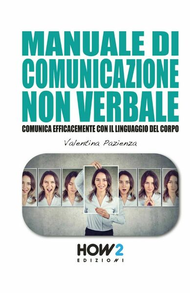 Manuale di comunicazione non verbale - Valentina Pazienza, 2020, How2