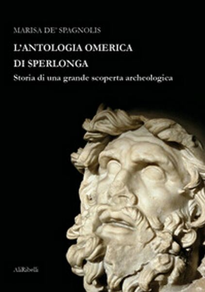 L?antologia omerica di Sperlonga. Storia di una grande scoperta archeologica