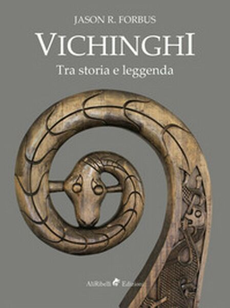 Vichinghi. Tra storia e leggenda - Jason R. Forbus, 2019