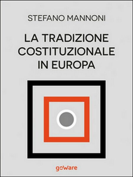 La tradizione costituzionale in Europa. Tre itinerari nazionali tra diritto …
