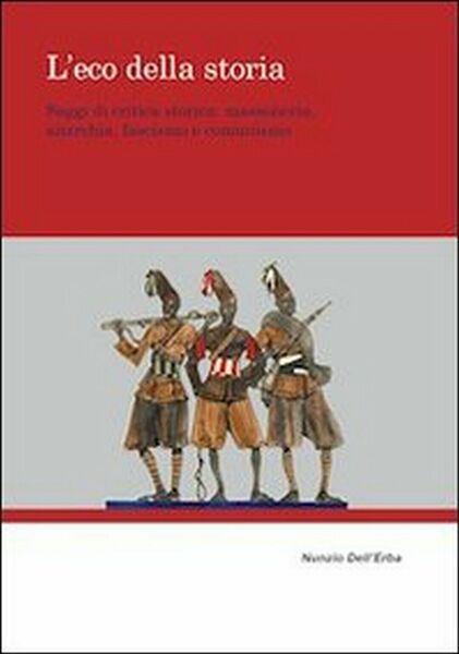 L?eco della storia. Saggi di critica storica. Massoneria, anarchia, fascismo …