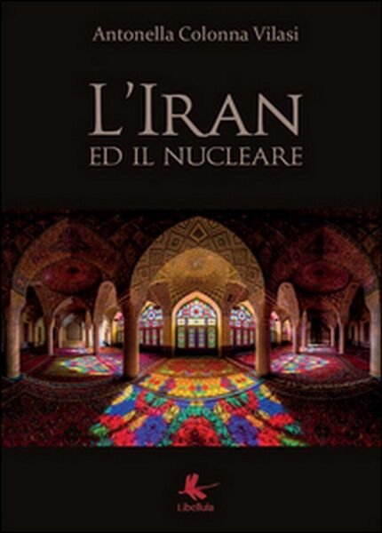 L?Iran ed il nucleare di Antonella Colonna Vilasi, 2015, Libellula …