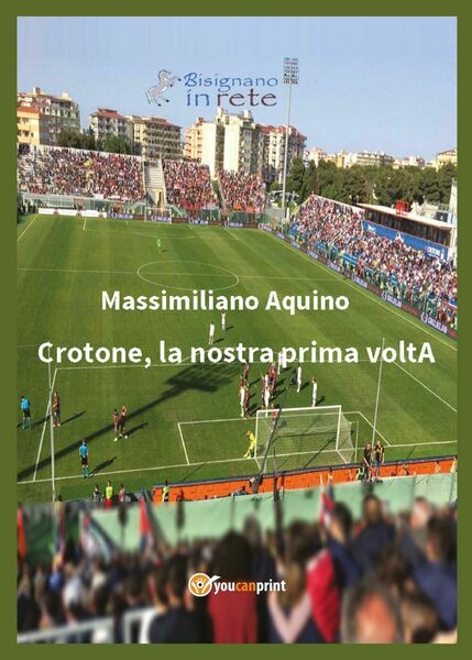 Crotone, la nostra prima voltA - Massimiliano Aquino, 2017, Youcanprint