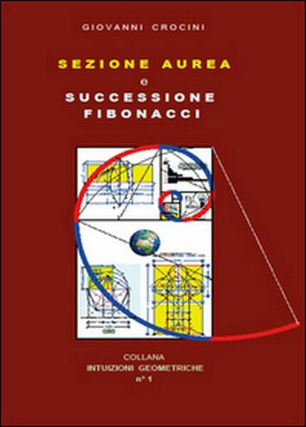 Sezione aurea e successione di Fibonacci,Giovanni Crocini, 2015, Youcanprint