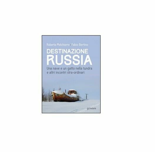 Destinazione Russia - Roberta Melchiorre, Fabio Bertino, 2016, Goware