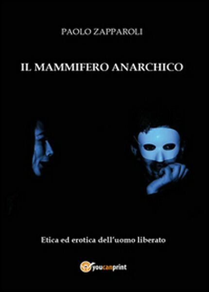 Il mammifero anarchico - Paolo Zapparoli, 2015, Youcanprint