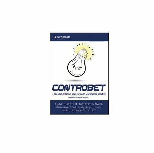 Controbet. Il pensiero creativo applicato alle scommesse sportive - Sandro …