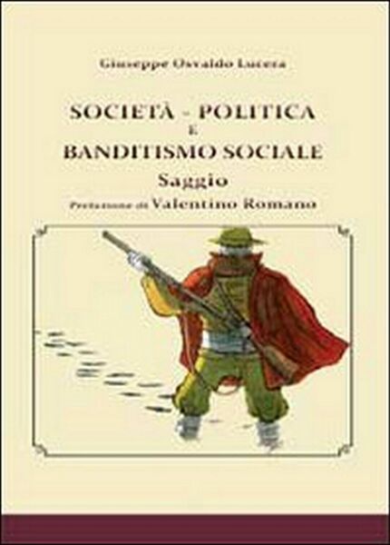 Società, politica e banditismo sociale, di Giuseppe Osvaldo Lucera, 2013