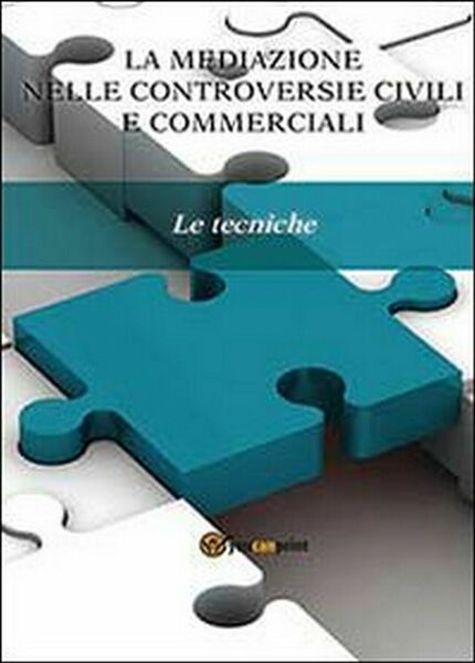 La mediazione nelle controversie civili e commerciali. Le tecniche di …