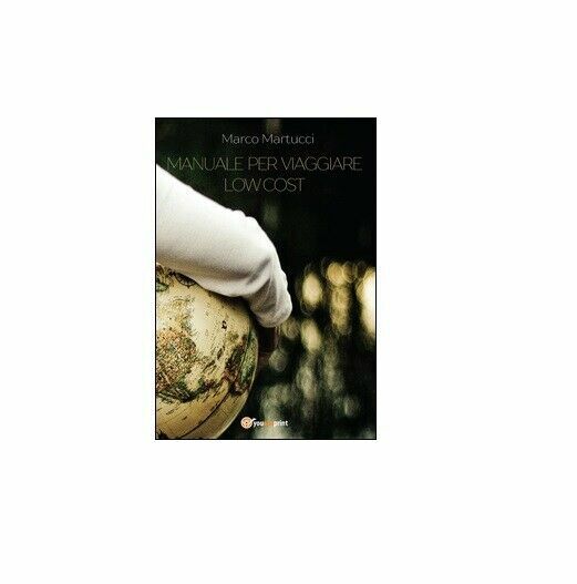 Manuale per viaggiare low cost - Marco Martucci, 2015, Youcanprint