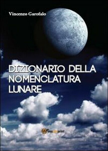 Dizionario della nomenclatura lunare di Vincenzo Garofalo, 2013, Youcanprint