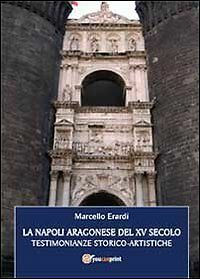 La Napoli aragonese del XV secolo di Marcello Erardi, 2013, …