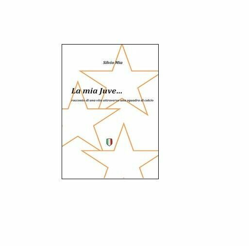 La mia Juve - Silvio Mia, 2014, Youcanprint
