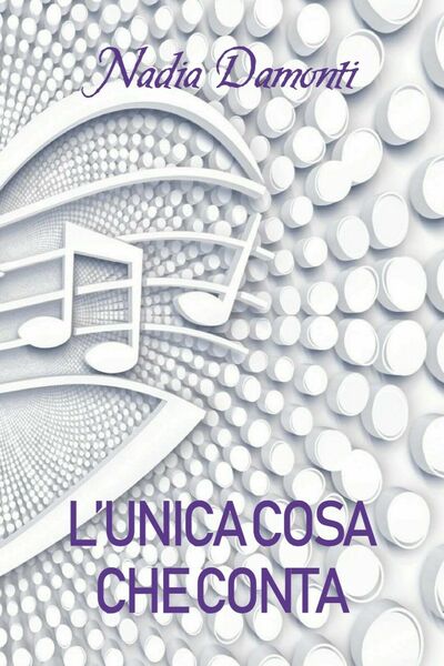 L?unica cosa che conta di Nadia Damonti, 2019, Youcanprint