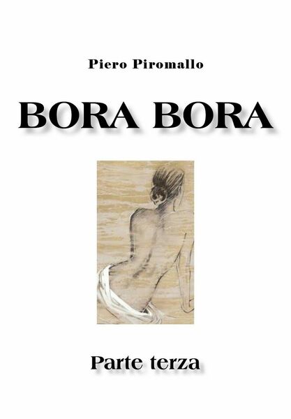 Bora Bora. Parte terza di Piero Piromallo, 2020, Youcanprint