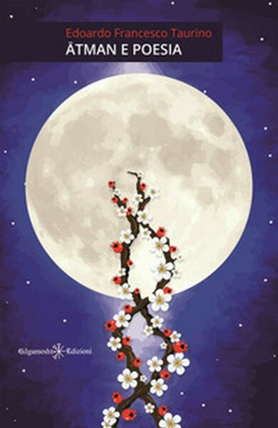 Atman e poesia di Edoardo Francesco Taurino, 2020, Gilgamesh Edizioni