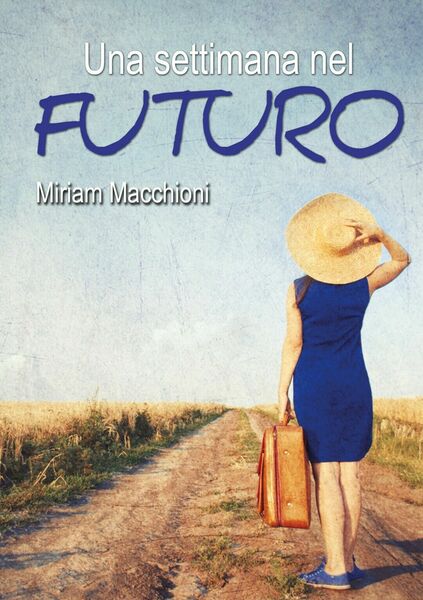 Una settimana nel futuro di Miriam Macchioni, 2020, Youcanprint