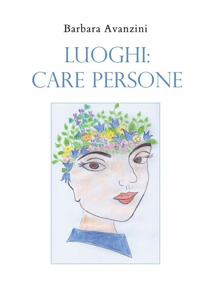 Luoghi: Care Persone di Barbara Avanzini, 2020, Youcanprint