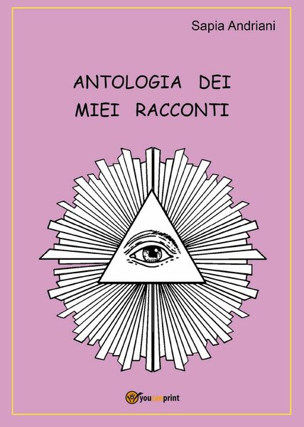 Antologia dei miei racconti di Sapia Andriani, 2020, Youcanprint