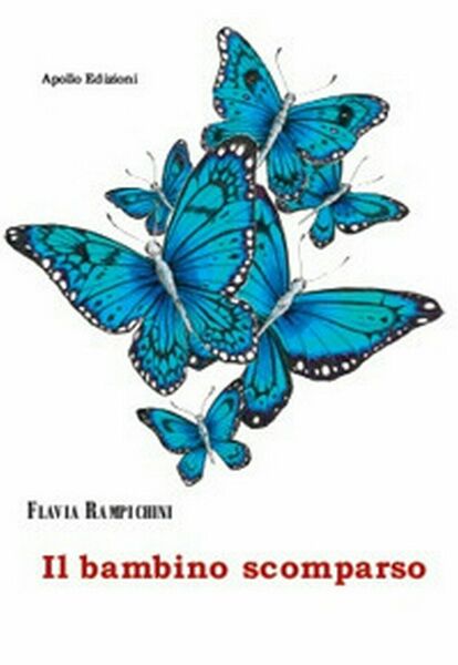 Il bambino scomparso di Flavia Rampichini, 2018, Apollo Edizioni