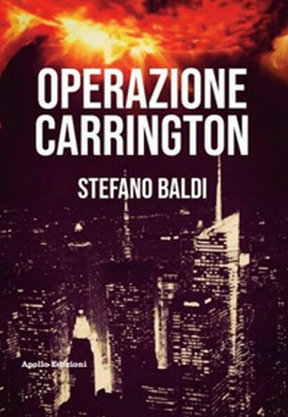 Operazione Carrington di Stefano Baldi, 2019, Apollo Edizioni