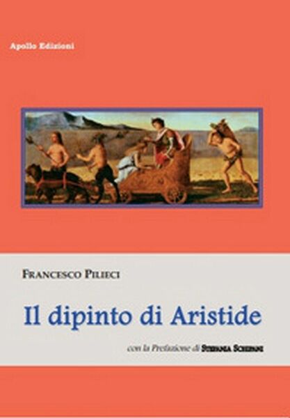 Il dipinto di Aristide di Francesco Pilieci, 2019, Apollo Edizioni