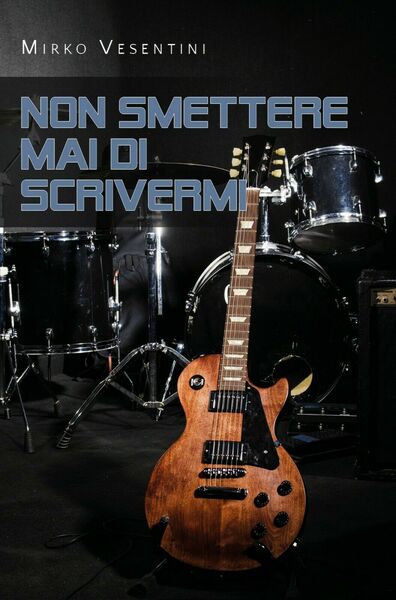 Non smettere mai di scrivermi di Mirko Vesentini, 2020, Youcanprint