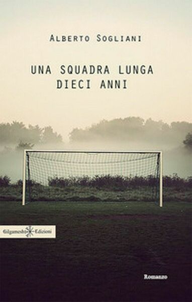 Una squadra lunga dieci anni di Alberto Sogliani, 2017, Gilgamesh …