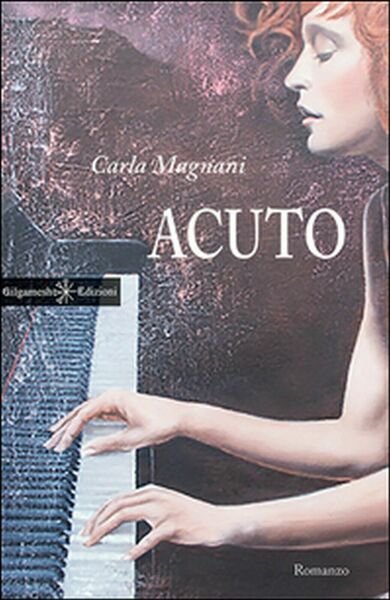 Acuto di Carla Magnani, 2015, Gilgamesh Edizioni
